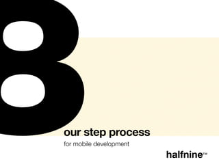 our step process
for mobile development
 