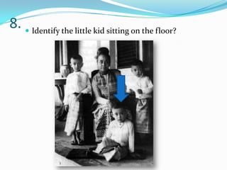 8.  Identify the little kid sitting on the floor?
 