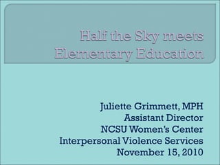 Juliette Grimmett, MPH Assistant Director NCSU Women’s Center Interpersonal Violence Services November 15, 2010 