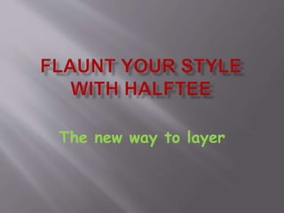 The new way to layer
 