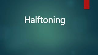 Halftoning
 