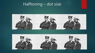 Halftoning – dot size
 
