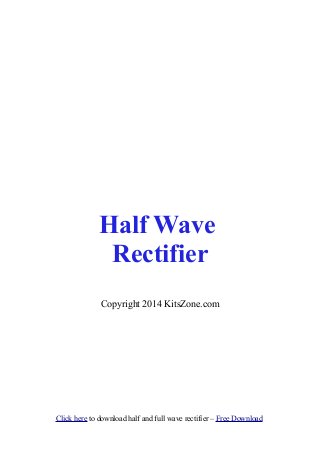 Half Wave
Rectifier
Copyright 2014 KitsZone.com
Click here to download half and full wave rectifier – Free Download
 