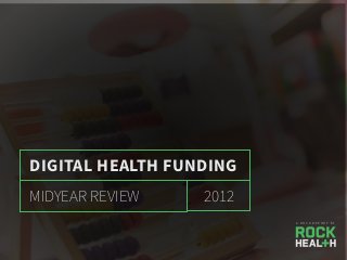 Rock Health 2012 Midyear Funding Report