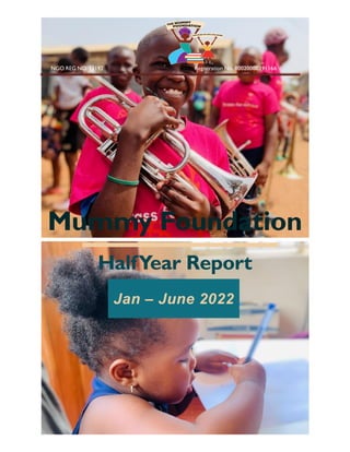 NGO REG NO. 13192 Registration No. 80020000391166
Mummy Foundation
HalfYear Report
Jan – June 2022
 