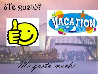 ¿Te gustó?




   Me gustó mucho.
 