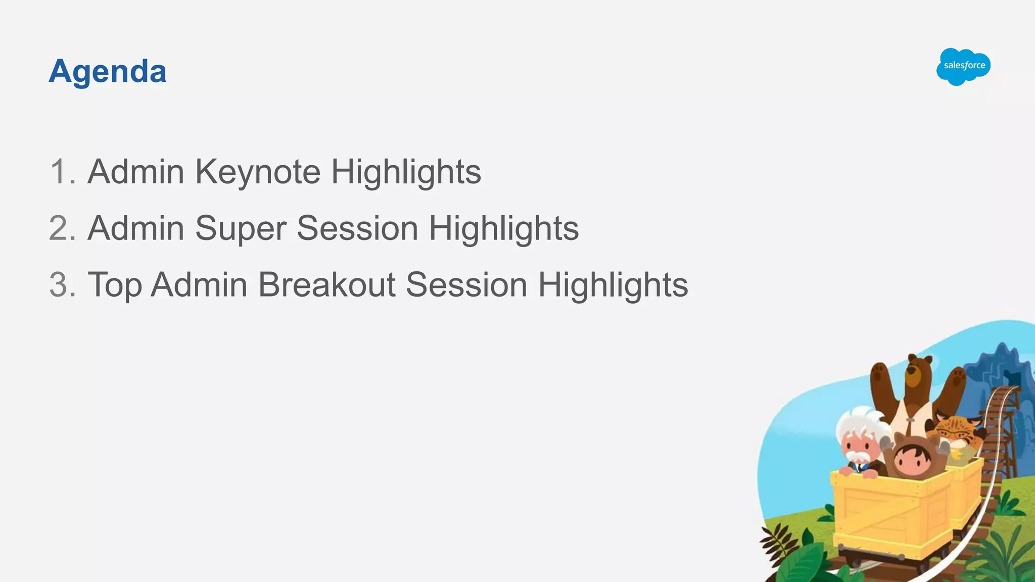 Agenda
1. Admin Keynote Highlights
2. Admin Super Session Highlights
3. Top Admin Breakout Session Highlights
 