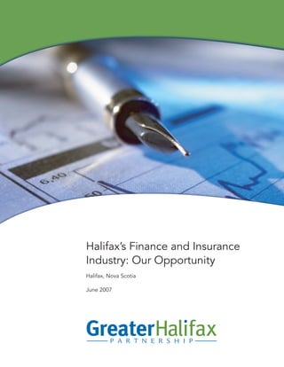 Halifax’s Finance and Insurance
Industry: Our Opportunity
Halifax, Nova Scotia

June 2007
 