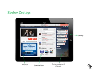 Zeebox Zeetags




                                                       Zeetags




        Ad space                   Zeetag background
                   Download icon        changed
 