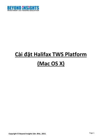 Page 1Copyright © Beyond Insights Sdn. Bhd., 2015.
Cài đặt Halifax TWS Platform
(Mac OS X)
 