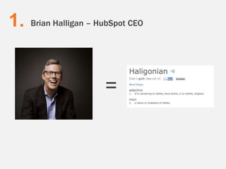 1. Brian Halligan – HubSpot CEO 
= 
 