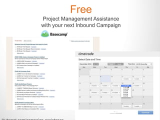 Free 
Project Management Assistance 
with your next Inbound Campaign 
Hubspot.com/campaign-assistance 
