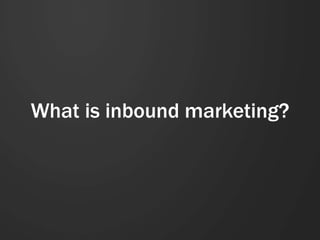 What is inbound marketing? 
 