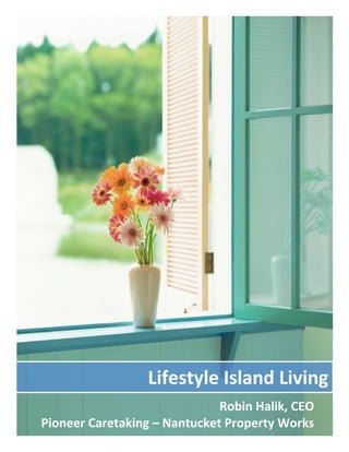 Lifestyle Island Living
                              Robin Halik, CEO
Pioneer Caretaking – Nantucket Property Works
 
