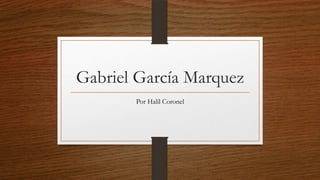 Gabriel García Marquez
Por Halil Coronel
 