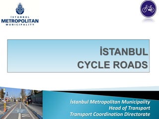 İstanbul Metropolitan Municipality 
Head of Transport 
Transport Coordination Directorate 
 