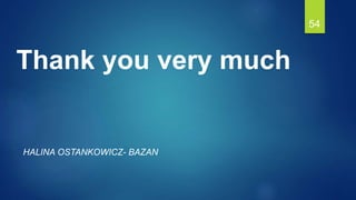Thank you very much
HALINA OSTANKOWICZ- BAZAN
54
 