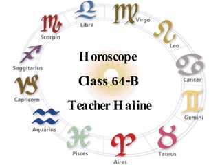 Horoscope  Class 64-B Teacher Haline 