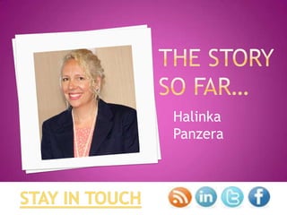 Innovation - Diversity - Insights - Research
TOPIC:
Prepared For:
Halinka Panzera
The Story So Far
Linkedin
 