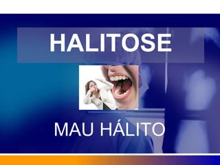HALITOSE
MAU HÁLITO
http://olhar45.blogspot.com.br/2012/04/halitose-chule-pode-causar-mau-halito.html
 