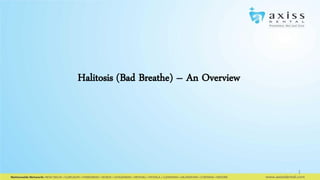 1
Halitosis (Bad Breathe) – An Overview
 