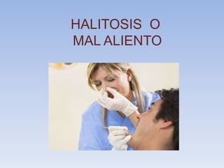 HALITOSIS O
MAL ALIENTO

 