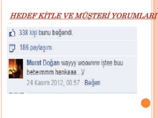 HEDEF KİTLE VE MÜŞTERİ YORUMLARI 
 