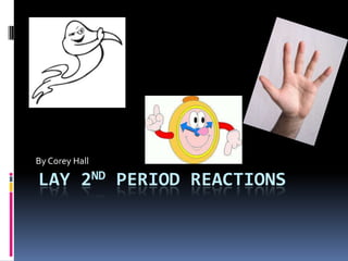 By Corey Hall

LAY 2ND PERIOD REACTIONS
 