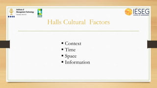  Context
 Time
 Space
 Information
Halls Cultural Factors
 