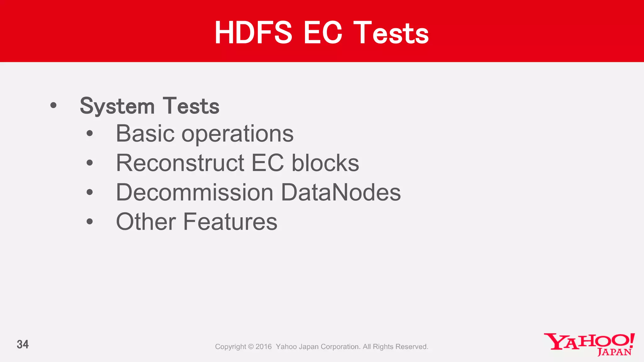 HDFS EC Tests
• System Tests
• Basic operations
• Reconstruct EC blocks
• Decommission DataNodes
• Other Features
34
 