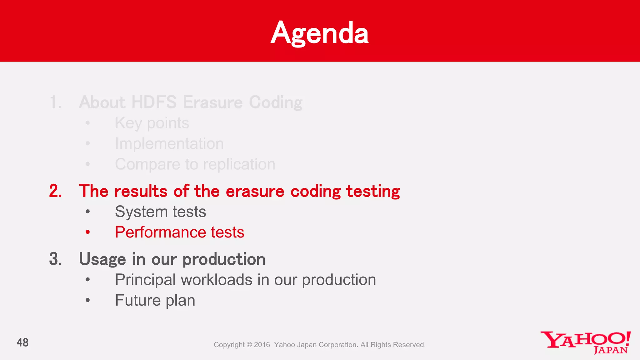 Agenda
48
1. About HDFS Erasure Coding
• Key points
• Implementation
• Compare to replication
2. The results of the erasure coding testing
• System tests
• Performance tests
3. Usage in our production
• Principal workloads in our production
• Future plan
 