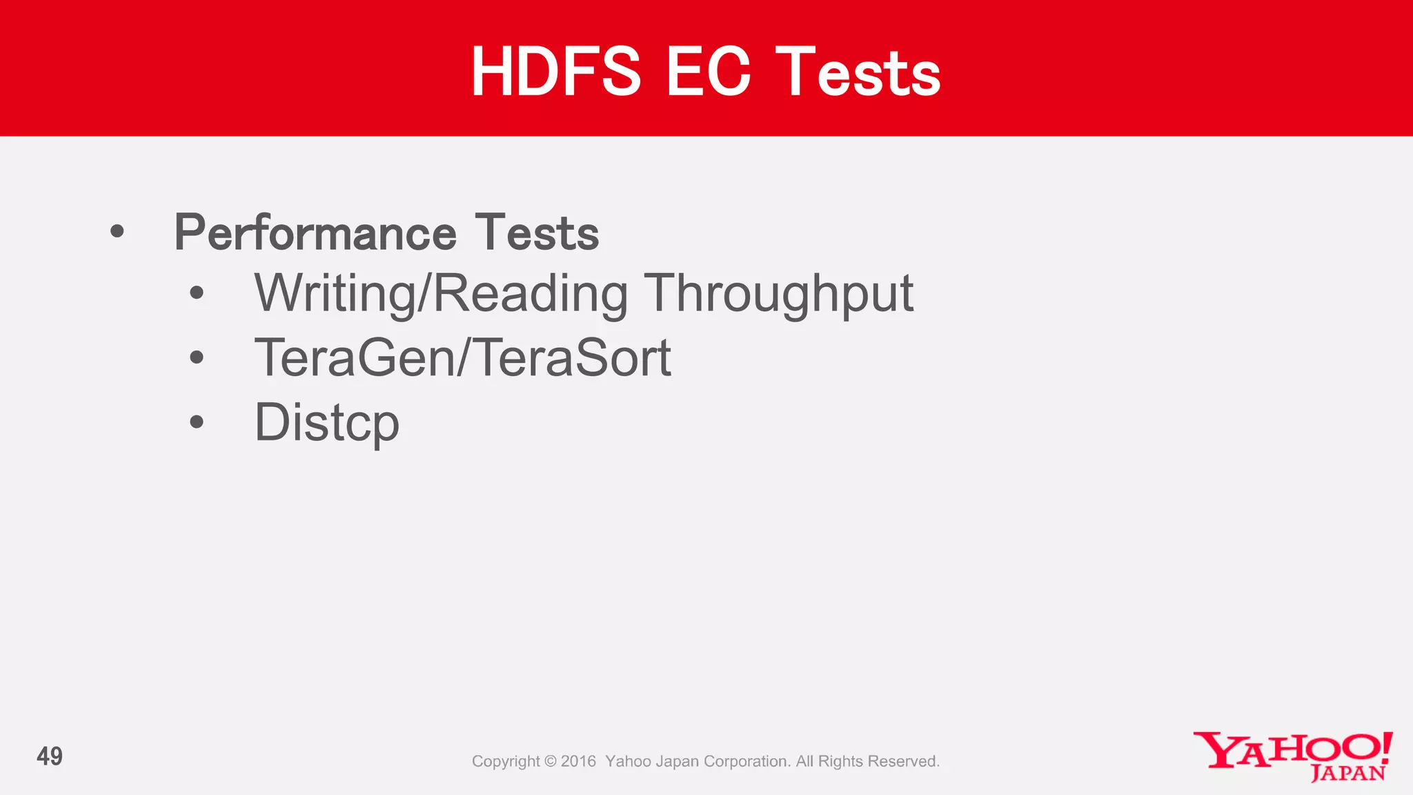 HDFS EC Tests
• Performance Tests
• Writing/Reading Throughput
• TeraGen/TeraSort
• Distcp
49
 