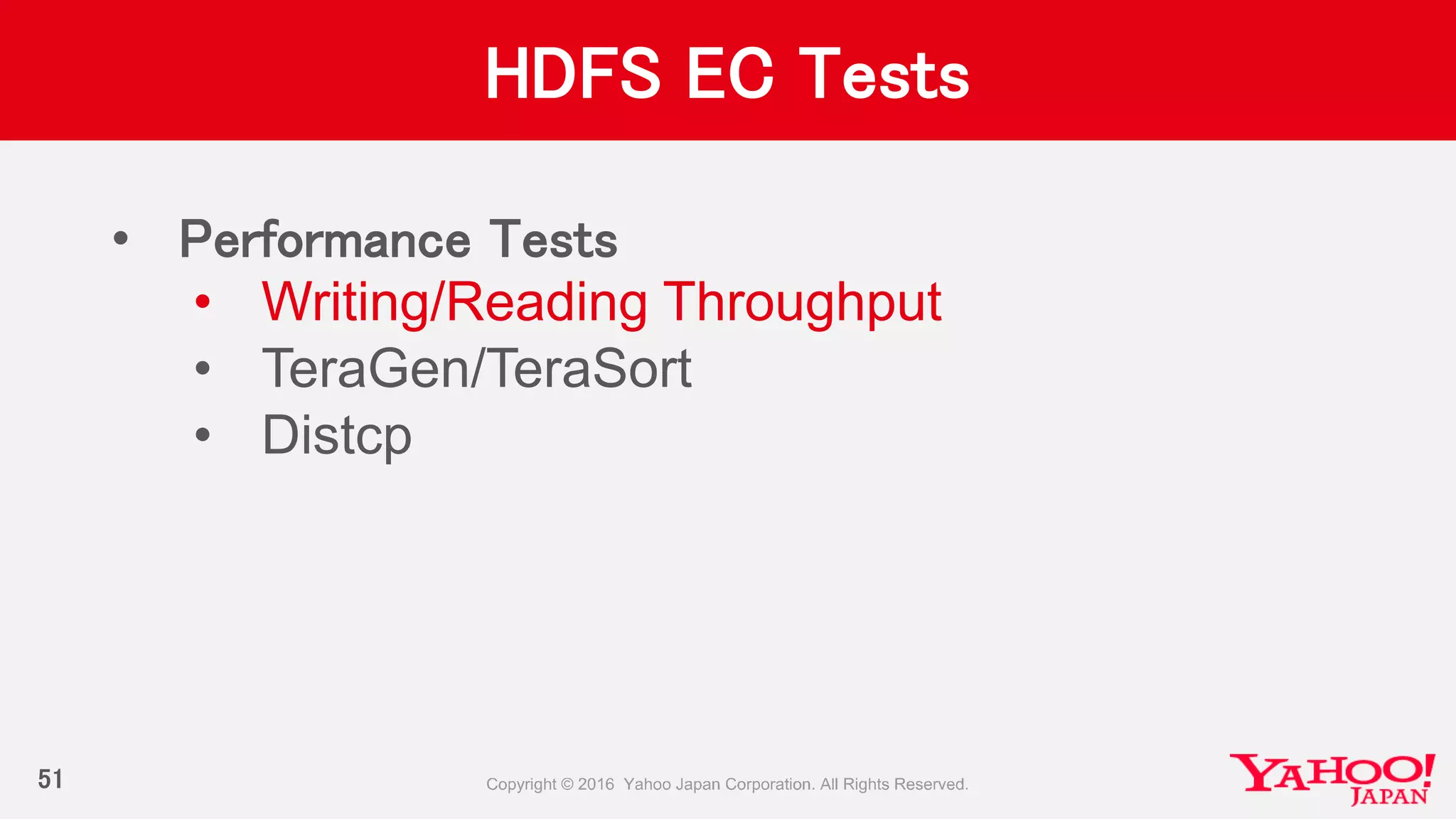 HDFS EC Tests
• Performance Tests
• Writing/Reading Throughput
• TeraGen/TeraSort
• Distcp
51
 