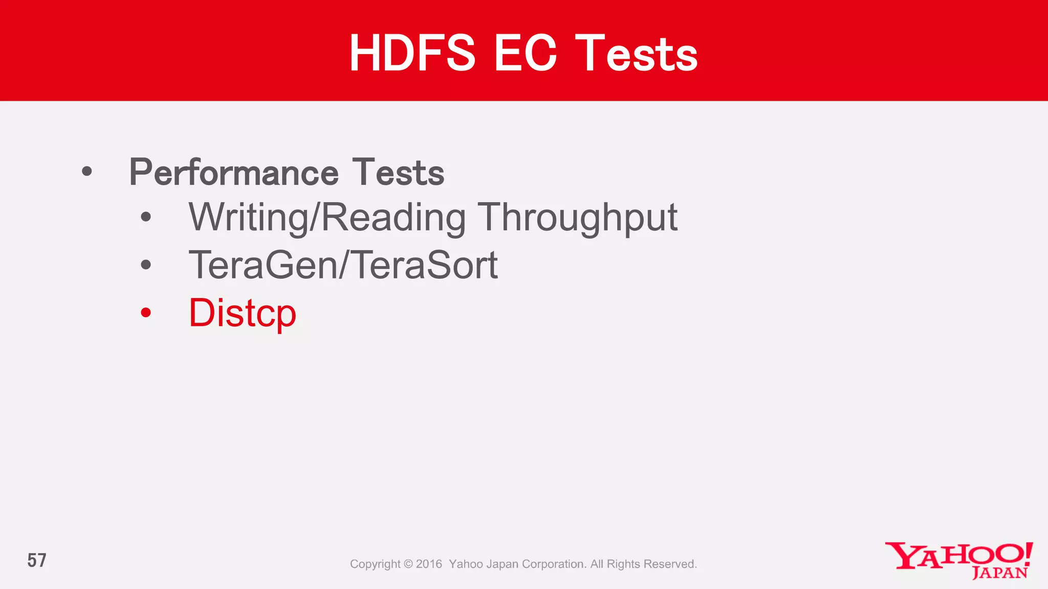 HDFS EC Tests
• Performance Tests
• Writing/Reading Throughput
• TeraGen/TeraSort
• Distcp
57
 