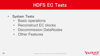 HDFS EC Tests
• System Tests
• Basic operations
• Reconstruct EC blocks
• Decommission DataNodes
• Other Features
34
 