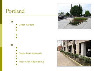 Portland Public Green Streets Tours Watershed Revegetation Program 14 Sewer projects Innovative Wet Weather Program Private Stormwater code Stormwater fee Clean River Rewards Downspout disconnect Stormwater trading Floor Area Ratio Bonus Community Watershed Stewardship Grants 