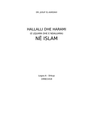 DR. JUSUF EL-KARDAVI




HALLALLI DHE HARAMI
 (E LEJUARA DHE E NDALUARA)

     NË ISLAM




       Logos-A - Shkup
         1998/1418
 