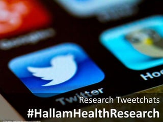 #HallamHealthResearch
Research Tweetchats
cc: Tom Raftery - https://www.flickr.com/photos/67945918@N00
 