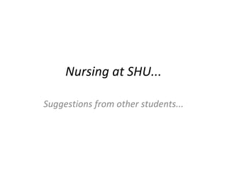 Nursing at SHU... Suggestions from other students... 