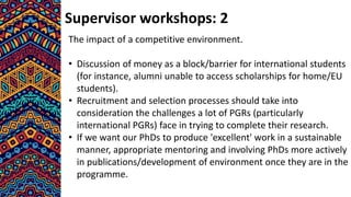 Supervisor workshops: 3
PGR transitions/support
• Specific examples of research groups with a strong PGR support
base in a...