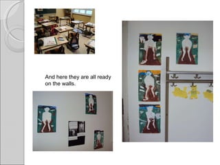 And here they are all ready on the walls. 