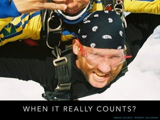 W H E N I T R E A L LY C O U N T S ?
I M A G E S O U R C E : R O B E R T H A L L A R A N
 