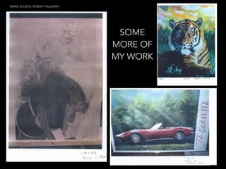 SOME
MORE OF
MY WORK
IMAGE SOURCE: ROBERT HALLARAN
 