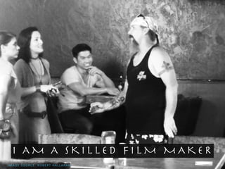 I A M A S K I L L E D F I L M M A K E R
I M A G E S O U R C E : R O B E R T H A L L A R A N
 