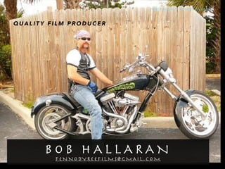 B O B H A L L A R A N 

F E N N O DY R E E F I L M S @ G M A I L . C O M
Q U A L I T Y F I L M P R O D U C E R
I M A G E S O U R C E : R O B E R T H A L L A R A N
 