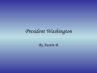 President Washington By Austin B. 