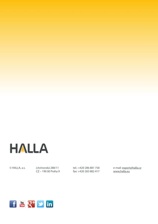 © HALLA, a.s. Litvínovská 288/11
CZ – 190 00 Praha 9
e-mail: export@halla.cz
www.halla.eu
tel.: +420 286 881 758
fax: +420 283 882 417
 