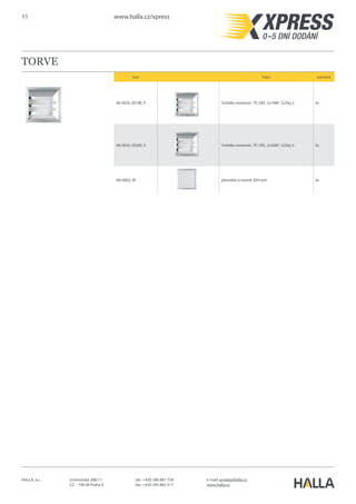 11 www.halla.cz/xpress
HALLA, a.s. Litvínovská 288/11
CZ – 190 00 Praha 9
e-mail: prodej@halla.cz
www.halla.cz
tel.: +420 286 881 758
fax: +420 283 882 417
GATU
Kód Popis Jednotka
21-000N-1100L, S Svítidlo vestavné ; QR111 1x100W max. ; G53 ks
21-000N-2100L, S Svítidlo vestavné ; QR111 2x100W max. ; G53 ks
21-001N-1, S Svítidlo vestavné ; HIR-CE111 1x35/70W ; GX8.5 ks
21-001N-2, S Svítidlo vestavné ; HIR-CE111 2x35/70W ; GX8.5 ks
70-0004I, el. jednotka pro výbojková svítidla, HIT 35W, HF ks
70-0005I, el. jednotka pro výbojková svítidla, HIT 70W, HF ks
70-0011I, el. jednotka pro výbojková svítidla, HIT 2x35W, HF ks
70-0012I, el. jednotka pro výbojková svítidla, HIT 2x70W, HF ks
 