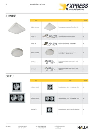 9 www.halla.cz/xpress
HALLA, a.s. Litvínovská 288/11
CZ – 190 00 Praha 9
e-mail: prodej@halla.cz
www.halla.cz
tel.: +420 286 881 758
fax: +420 283 882 417
ELUMI
Kód Popis Jednotka
13-200K-4024E, E Svítidlo přisazené/závěsné ; T16 4x24W ; G5 ks
13-240K-2024E, E
Svítidlo přisazené/nástěnné/závěsné ;
TC-F 2x24W ; 2G10
ks
13-0001, S lankový závěs 2000mm, souprava 4ks ks
13-0001, W lankový závěs 2000mm, souprava 4ks ks
13-250K-1V1UE, E
Svítidlo přisazené/nástěnné/závěsné ;
T16-R 1x22W + 1x40W ; 2GX13
ks
13-0002, S
lankový závěs 3 lanka, určen pro přív. vodič
2000mm
ks
13-0002, W
lankový závěs 3 lanka, určen pro přív. vodič
2000mm
ks
LUNCI
Kód Popis Jednotka
13-511A-2054E, EB Svítidlo závěsné, černé plexi ; T16 2x54W ; G5 ks
13-511A-2054E, EW Svítidlo závěsné, bílé plexi ; T16 2x54W ; G5 ks
 