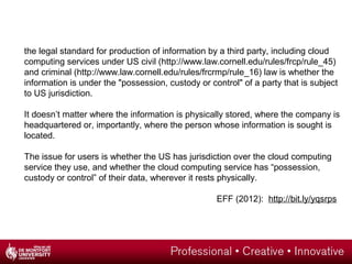 the legal standard for production of information by a third party, including cloud
computing services under US civil (http...